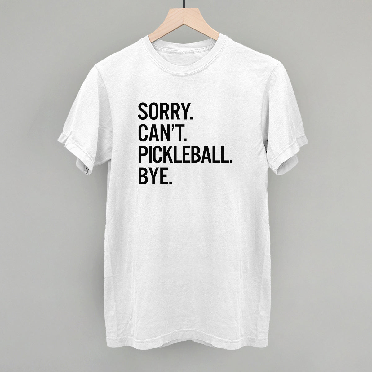 Sorry Can't Pickleball Bye - Pickleball Twist!